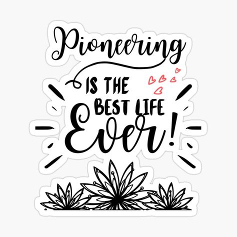 Get my art printed on awesome products. Support me at Redbubble #RBandME: https://www.redbubble.com/i/sticker/Pioneering-is-the-best-life-ever-by-fsultesart/61349362.EJUG5?asc=u Best Life Ever Jw, Best Life Ever, Jw Pioneer, Jw Gifts, Brothers And Sisters, Best Life, Sticker Design, Life Is Good, Decorate Laptops