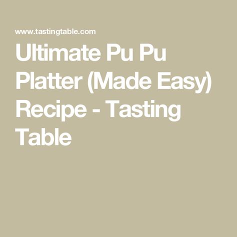 Ultimate Pu Pu Platter (Made Easy) Recipe - Tasting Table Pu Pu Platter Ideas, Pupu Platter Recipes, Platter Recipes, Pu Pu Platter, Teriyaki Skewers, Bacon Wrapped Pineapple, Teriyaki Chicken Skewers, Shrimp And Eggs, Shrimp Toast