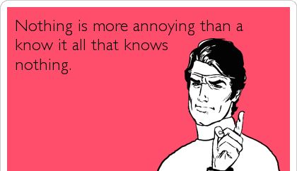 27 Interesting Quotes about People Who Think They Know It All - EnkiVillage Quotes About Bossy People, No It All Quotes People, Woe Is Me Quotes People, Unrealistic People Quotes, Calling People Names Quotes, Bias Quotes People, Minding Other Peoples Business, People Think They Know Everything Quotes, Quotes About People Who Think They Know Everything