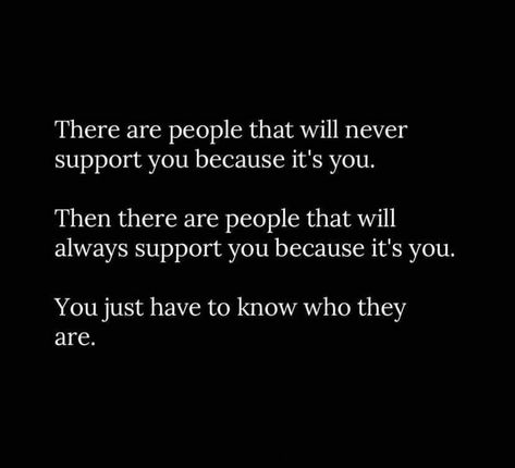 Support - There are people that will never support you because it's you. Then there are people that will always support you because it's you. You just have to know who they are. Some People Won’t Support You, When You’re Always There For People, Not Everyone Supports You Quotes, People Will Never Appreciate You, Thank You To Those Who Support Me, If They Dont Support You Quotes, Some People Will Never Like You Quotes, Some People Wont Like Your Post Because Its You, Being There For People Who Arent There For You