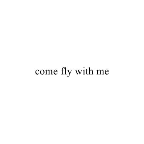 come fly with me ❤ liked on Polyvore featuring text, words, quotes, backgrounds, scritte, phrase and saying Come Fly With Me, Some Words, Quotes