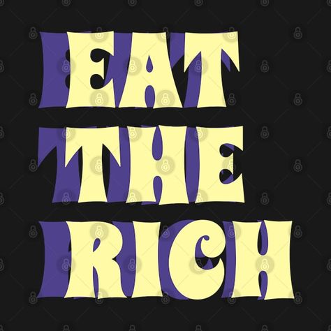 Check out this awesome 'Eat+the+Rich' design on @TeePublic! Rich Design, Eat The Rich, Music Humor, Sports Anime, Kids Stickers, Tank Top Hoodie, Christmas Humor, Kids Tshirts, Tshirt Designs