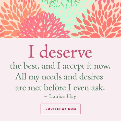 I deserve the best, and I accept it now. All my needs and desires are met before I even ask. Louis Hay Affirmations, I Deserve The Best, Louis Hay, Louise Hay Quotes, Louise Hay Affirmations, My Needs, Manifestation Miracle, A Course In Miracles, Louise Hay