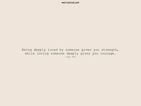 Being deeply loved by someone gives you strength, while loving someone deeply gives you courage. -Lao Tzu From the Motivation app: https://motivation.app/download Lau Tzu Quotes, Lao Tzu Picture, Lao Tsu Quote, Lao Tsu, Tao Lao Tzu, Watch Your Thoughts They Become Words Lao Tzu, Motivation App, Lao Tzu, Loving Someone