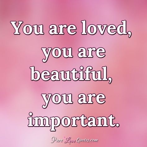 You are loved, you are beautiful, you are important. #youareloved #appreciate #greatful #love I Love My Niece Quotes Beautiful, Care About You Quotes, You Are Beautiful Quotes, Loved Quotes, You Are So Beautiful To Me, Love My Life Quotes, Niece Quotes, Believe In Yourself Quotes, Thinking Of You Quotes