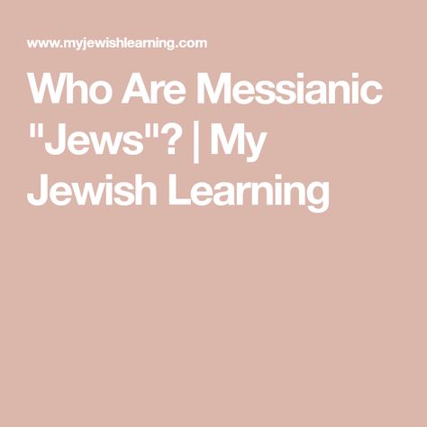 Who Are Messianic "Jews"? | My Jewish Learning Jewish Art Projects, Messianic Judaism, Messianic Jewish, Christian Missions, Jewish Learning, Prayer Service, Hebrew Bible, Sukkot, Jewish Art