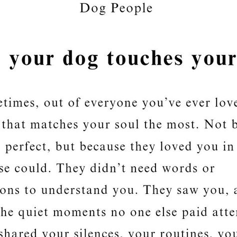 R. M. Drake on Instagram: "When your dog touches your soul, it’s like they see a part of you no one else does. They don’t need to fix anything, but their presence alone makes everything lighter. 

It’s not just love—it’s an understanding that goes deeper, a bond that stays with you, quietly reminding you that you’re never truly alone.

Dog People is now available via the link in my bio." Dog Poems Love, Dog Saved Me Quotes, Deep Dog Quotes, Dogs Quotes Meaningful, Dog People Quotes, Soul Dog Quotes, Soul Dog, The Love Of A Dog, What Is A Soul