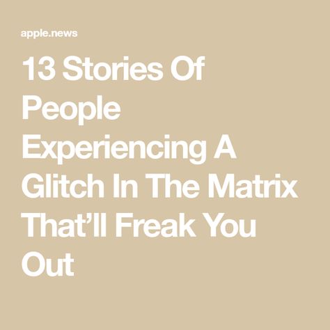 13 Stories Of People Experiencing A Glitch In The Matrix That’ll Freak You Out Glitch In The Matrix Stories, Glitch In The Matrix, Buzz Feed, The Matrix, Good Advice, Buzzfeed, Make Me Smile, Matrix, Reading