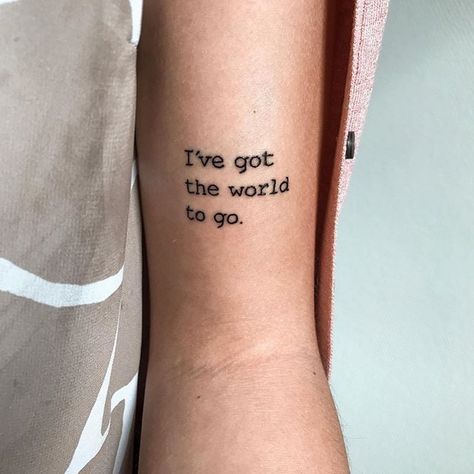 I've Got the World to Go Inspirational Quotes For Tattoos, Inspirational Quote Tattoos, Powerful Tattoo, Personal Tattoos, Quotes For Tattoos, Motivational Tattoos, Inspiring Quote Tattoos, Go Tattoo, Spilled Ink