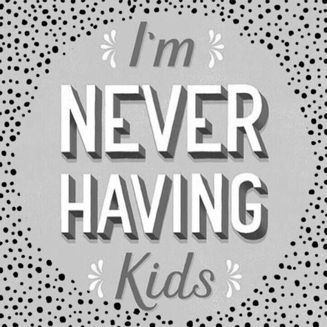 Childfree Quotes, Childfree Humor, I Dont Want Kids, Child Free, Free Lifestyle, Shirts Ideas, Don't Like Me, Positive Notes, I Cant Even