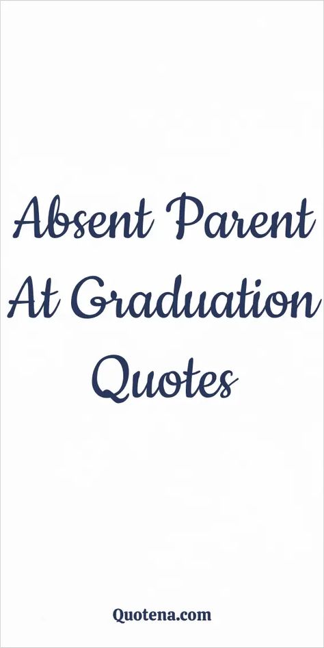 Absent Parent at Graduation Quotes Missing A Parent, Graduation Messages From Parents, Graduation Quotes From Parents, Absent Parent, Quotes For Parents, Senior Year Quotes, Graduation Words, Senior Ads, Dead Quote