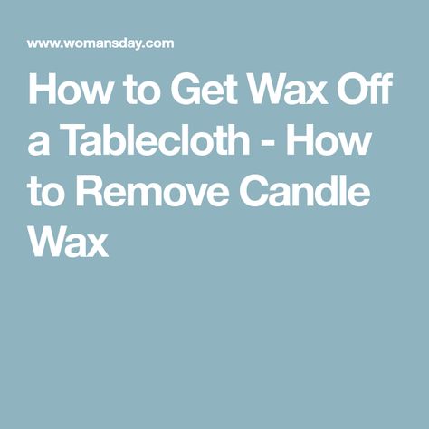 How to Get Wax Off a Tablecloth - How to Remove Candle Wax Candle Wax Removal, Remove Wax, How To Take, Cleaning Tips, Candle Wax, Easy Steps, Cleaning Hacks, Table Cloth, Wax