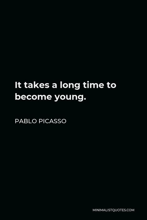 Pablo Picasso Quote: It takes a long time to become young. Picasso Quotes, Pablo Picasso Quotes, Picasso Quote, Pablo Picasso Art, Colors And Emotions, Picasso Art, Mirror Painting, Learning Quotes, Carl Jung