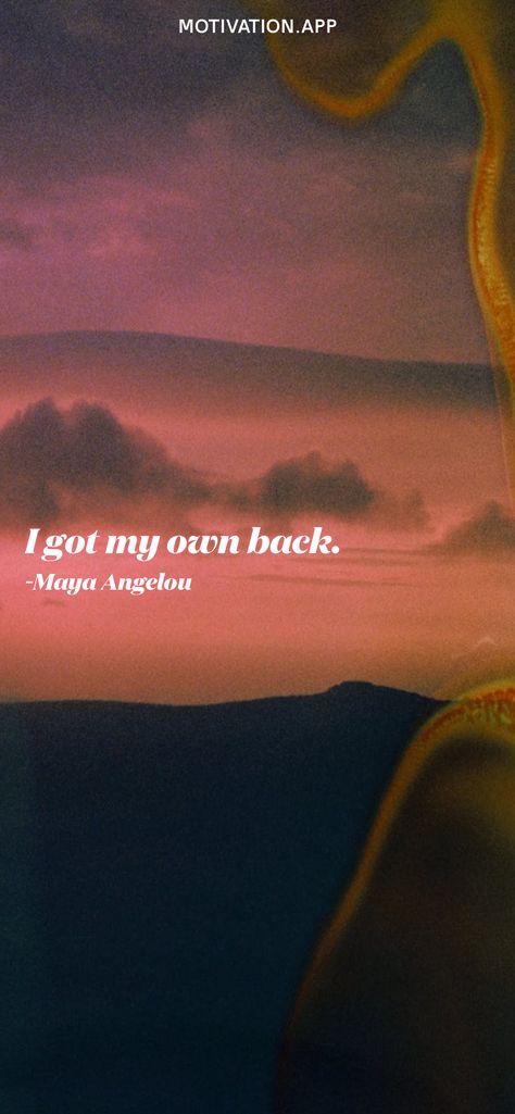 I Got My Own Back Quotes, I Got My Own Back, Motivation App, I Got Your Back, Positive Quotes Motivation, Maya Angelou, A Quote, Choose Me, Be Yourself Quotes