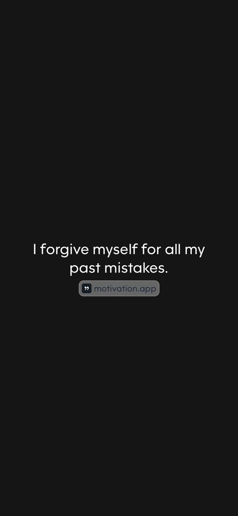 I forgive myself for all my past mistakes.   From the Motivation app: https://motivation.app/download Im Not My Past Quotes, My Past Quotes, All By Myself Quotes, I Will Never Forgive Myself Quotes, Past Mistakes Quotes, Forgiving Yourself For Past Mistakes, Past Mistakes Dont Define You, Can't Forgive Myself Quotes, If You Could Erase All The Mistakes Of Your Past