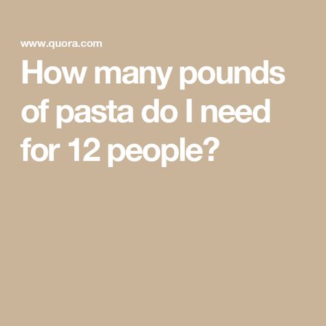 How many pounds of pasta do I need for 12 people? Spaghetti Noodles, Spaghetti Sauce, How Many People, Pasta Sauce, Some People, How Many, Spaghetti, Sauce, Pasta