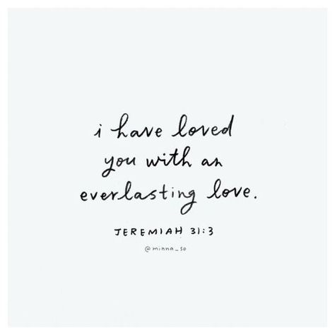 i have loved you with an everlasting love. | quotes // poems ... I Have Loved You With An Everlasting, Great Bible Verses, Bible Quotes About Love, Delta Breezes, Jeremiah 31, Verses About Love, Devotional Quotes, I Love My Dad, You Are Loved