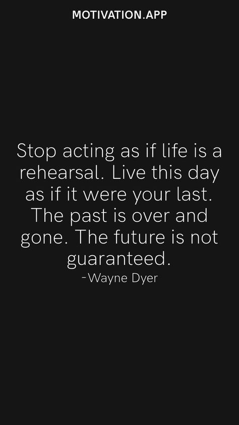 Life Is Not A Rehearsal Quote, Live Each Day Like Its Your Last Quotes, Live Today As If Its Your Last, Live Like Its Your Last Day, Last Day Quotes, English Status, As If Its Your Last, Motivation App, Inspirational Quotes Posters