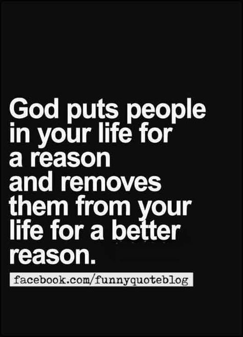 God Removed Them Quotes, God Removed People From Your Life Quotes, People Come In Your Life For A Reason, When God Puts People In Your Life, God Puts People In Your Life, God Took Them Out Of Your Life For A Reason, People Are In Your Life For A Reason, God Put People In Your Life For A Reason, There Is A Reason For Everything Quotes