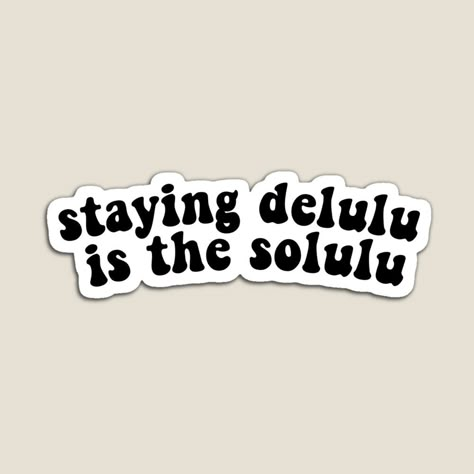 Staying delulu is the solulu Quotes Y2k, Mots Forts, Funny Laptop Stickers, Funky Quotes, Sticker Design Inspiration, Phone Case Quotes, Cute Laptop Stickers, Scrapbook Stickers Printable, Cool Stickers