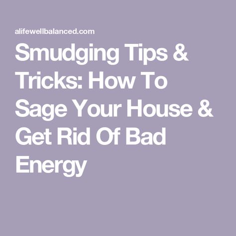 Smudging Tips & Tricks: How To Sage Your House & Get Rid Of Bad Energy Sage The House, Sage Prayers For Home, Saging House, How To Burn Sage In Home, How To Sage Smudge Your House, When To Burn Sage, How To Sage Cleanse Your House, Sage Your House, Sage House Cleansing