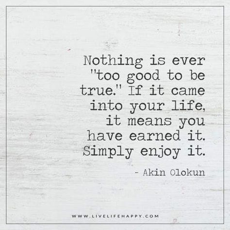 Nothing Is Ever “Too Good to Be True.” Be True Quotes, Live Quotes For Him, Live Life Happy, Too Good To Be True, Some Words, Lyric Quotes, Life I, Change Your Life, Beautiful Quotes