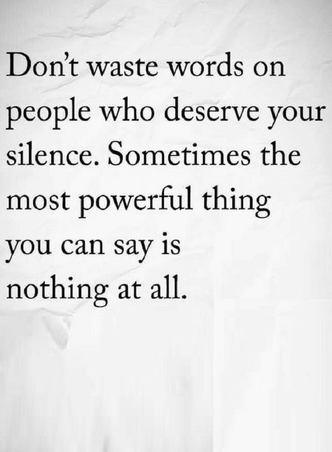 Quotes If you know they are not going to understand then don't waste your words, Silence for such people is a more powerful tool. Don't Waste Your Words Quotes, Power Of One More Quotes, Silence Your Mind Quotes, Quotes About Awful People, People Accusing You Quotes, Negative Words Quotes, When People Try To Silence You, The More You Do For People Quotes, Screw People Quotes