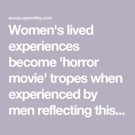 Women's lived experiences become 'horror movie' tropes when experienced by men reflecting this unjust world Movie Tropes, I Want To Cry, Famous Men, Women Names, Husband Love, Research Paper, Horror Films, Science And Nature, Horror Movie