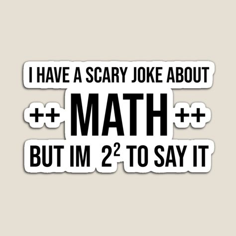 Get my art printed on awesome products. Support me at Redbubble #RBandME: https://www.redbubble.com/i/magnet/i-have-a-scary-joke-about-math-but-i-m-2-to-say-it-funny-mathematics-teachers-gift-by-joy4shirt/90332823.TBCTK?asc=u Funny Math Jokes Teachers, Mathematics Quotes Funny, Math Jokes For Teachers, Math Sayings, Maths Joke, Math Memes Funny, Maths Jokes, Pi Puns, Algebra Humor