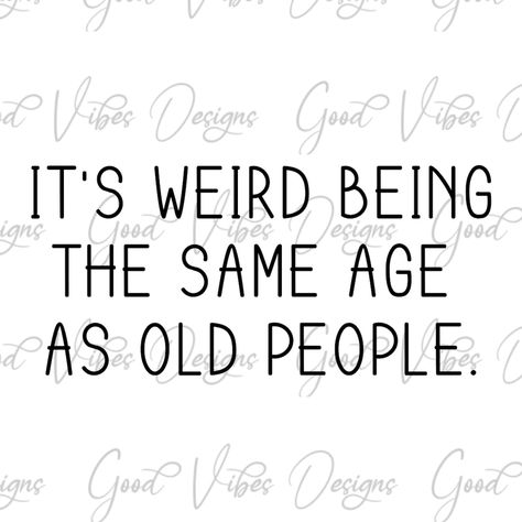 My Favorite Age Is Now, Funny Sayings About Getting Older, Getting Old Quotes Funny, 60 Years Old Quotes, Turning 60 Quotes Funny, Old Age Humor Hilarious Getting Older, Funny Getting Older Quotes, Funny 60th Birthday Quotes, Getting Old Quotes