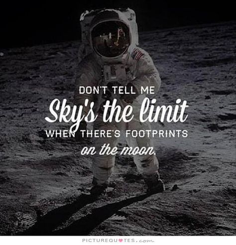 without limits Dont Tell Me Sky Is The Limit Footprint, Outer Space Quotes, Astronaut Quotes, Astronomy Quotes, Limit Quotes, Space Quotes, Monthly Quotes, Moon Quotes, On The Moon