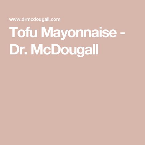 Tofu Mayonnaise - Dr. McDougall Tofu Mayonnaise, Cream Sauces, Dr Mcdougall, Mcdougall Recipes, Mayonnaise Recipe, Vegan Sauces, Plant Strong, Dry Mustard, Food Articles