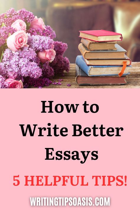 An image of books and flowers, and the pin title, “how to write better essays. 5 helpful tips.” Improve Your Essay, Write Better Essays, How To Write Better, Writing Essays, Write Better, Essay Writing Skills, Tips For Writing, Good Things To Know, Writing Books