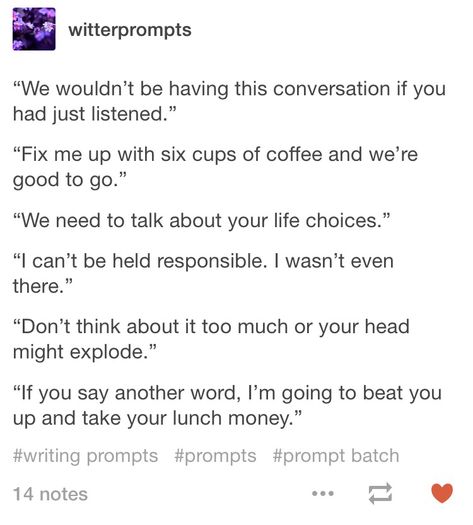 A bully and a nerd from highschool becoming frienemies and have to work together for something... Or Arthur and Merlin in the modern world Sentence Prompts, Tumblr Writing, Otp Prompts, Story Writing Prompts, Book Prompts, Writing Dialogue Prompts, Dialogue Prompts, Writing Characters, Writing Dialogue