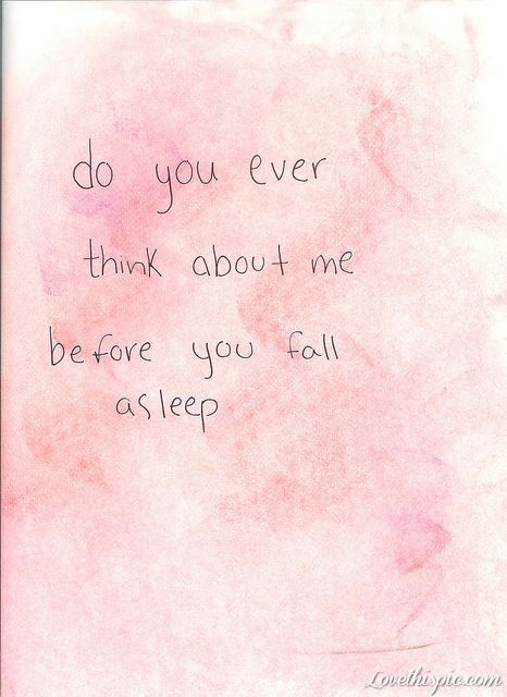 think of me before you sleep love love quotes quotes quote pink in love love quote Sleep Love, Love Picture Quotes, Pink Quotes, Think Of Me, Amazing Quotes, Hopeless Romantic, Love Images, My Thoughts, Girl Quotes