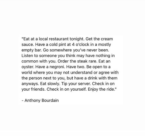 Anthony Bourdain Quotes Travel, Anthony Bourdain Quotes Food, Anthony Bourdain Aesthetic, Anthony Bourdain Wallpaper, Bourdain Quotes, Anthony Bourdain No Reservations, Anthony Bourdain Quotes, Anthony Bourdain, Senior Quotes