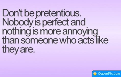 Pretentious People Quotes, Pretentious Quotes, Pretentious People, Annoying People Quotes, Nobody Is Perfect, Sharing Quotes, Truth Hurts, People Quotes, Carp