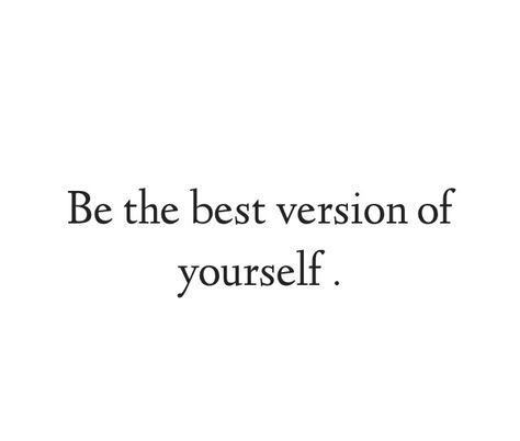 Be the best version of yourself Be The Best Version Of Yourself Tattoo, Highest Version Of Yourself Wallpaper, Be The Best Version Of Yourself Wallpaper, Becoming The Best Version Of Yourself Quotes, New Version Of Me Quotes, The Best Version Of Yourself, Highest Version Of Yourself Aesthetic, Being The Best Version Of Yourself, Quotes About Being The Best