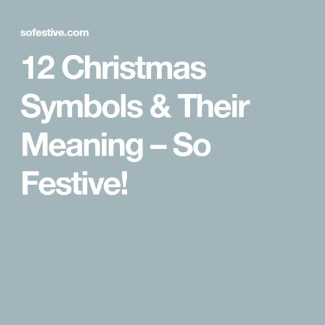 12 Christmas Symbols & Their Meaning – So Festive! Meaning Of Christmas Symbols, Symbols Of Christmas Lds, Christmas Symbols And Meanings, Symbols Of Christmas, Meaning Of Blue, Advent Decorations, Christmas Symbols, Christ Centered Christmas, Christmas Ships