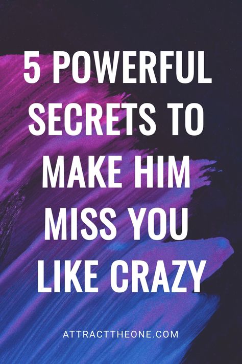 Text on a colorful abstract background reads: "5 Powerful Secrets to Make Him Miss You Like Crazy". Awkward Conversations, Miss You Text, Make Him Miss You, Understanding Men, Thinking About You, Missing You Quotes, Make A Man, Grow Strong, You Quotes