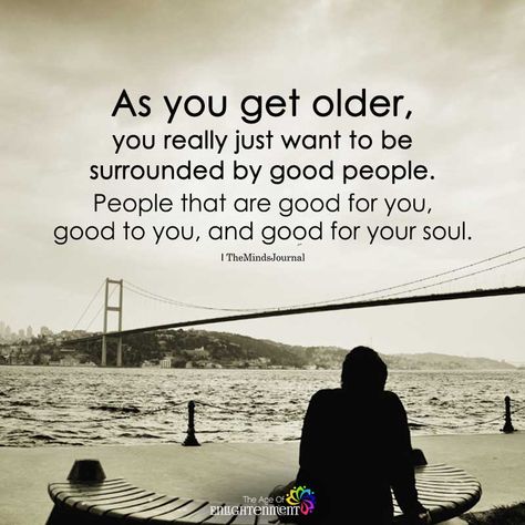 As You Get Older, You Really Just Want To Be Surrounded By good People - https://themindsjournal.com/as-you-get-older-you-really-just-want-to-be-surrounded-by-good-people/ Helpful People Quotes, Being Old Quotes, Getting Old Quotes, Older Quotes, Getting Older Quotes, Spiritual Seeker, Aging Quotes, Bear Quote, German Quotes