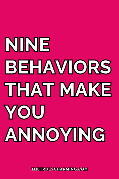 In this article, we will talk about some unattractive behaviors annoying people have in common, that you should always avoid in order to have better relationships, if you want to improve your social skills, or if you want to improve your dating life. How To Not Be Annoying Tips, How To Stop Being Annoyed, Attention Seekers Annoying, How To Be Less Annoying Tips, How To Stop Being Annoying, How To Not Be Annoying, How To Be Less Annoying, Am I Annoying, Signs Of Insecurity