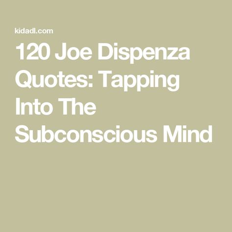 120 Joe Dispenza Quotes: Tapping Into The Subconscious Mind Joe Dispenza Affirmations, Joe Dispenza Quotes, Spiritual Growth Quotes, Chiropractic Clinic, The Subconscious Mind, Process Of Change, Supernatural Quotes, The Human Mind, Joe Dispenza