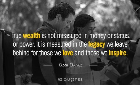 Cesar Chavez quote: True wealth is not measured in money or status or power. It is... Cesar Chavez Quotes, Quotes For Room, Cesar Chavez Day, History Crafts, Rare Quotes, Greatest Quotes, Mexican Pride, Rare Quote, Posters Decor