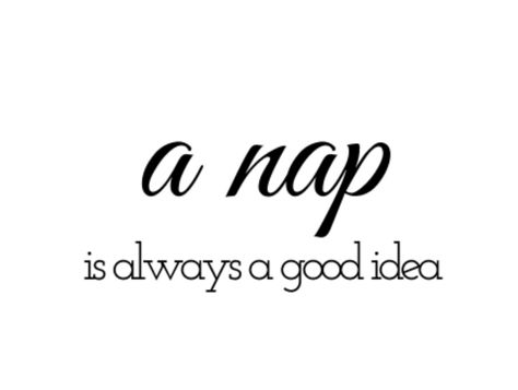 Take A Nap Quote, Taking Naps Aesthetic, Nap Time Aesthetic, Stacey Core, Nap Time Quotes, Nap Quotes, Relax Quotes, Mens Nightwear, Senior Quotes