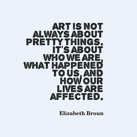 Elizabeth Brown #art #life Artist Quotes, Life Quotes Love, Creativity Quotes, Time Art, Quote Art, Art Therapy, Great Quotes, Beautiful Words, Inspirational Words