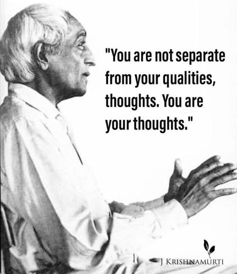 Jiddu Krishnamurti you are your thoughts Pensive Quotes, Jiddu Krishnamurti Quotes, J Krishnamurti Quotes, Dangerous Quotes, Krishnamurti Quotes, Warrior Monk, Yogananda Quotes, Nisargadatta Maharaj, Thinking Minds