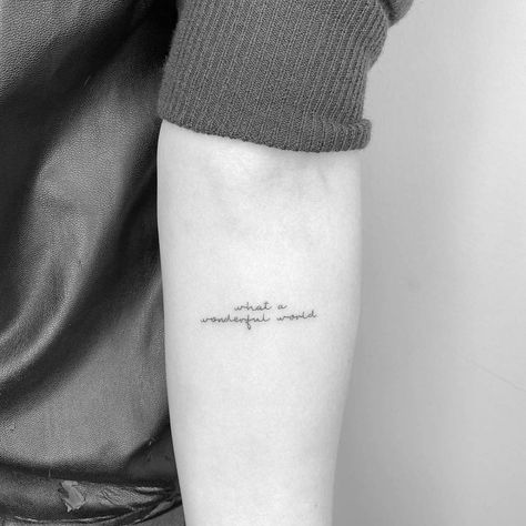 What A Wonderful World Tattoo, Fine Line Quotes, Song Tattoos, One Line Tattoo, Lyrics Tattoo, Inner Forearm, Text Tattoo, Tattoo Now, World Tattoo