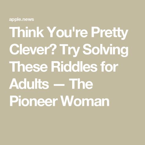 Think You're Pretty Clever? Try Solving These Riddles for Adults — The Pioneer Woman Hinge Prompt Answers, Riddles For Adults, Challenging Riddles, The Pioneer Woman, Pioneer Woman, Riddles, Thinking Of You