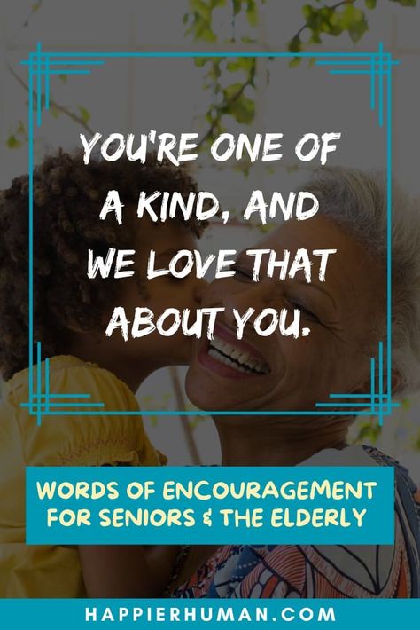 You're one of a kind, and we love that about you. See more words of encouragement for your senior and elderly friends, family and relations. Give some loving words for those older people you love. #wordsofencouragement #qotd #seniors #elderly #lifequotes #lovemessages #dailyquotes #messagesoflove Quotes For Elderly Inspirational, Quotes For Senior Citizens, Quotes For Elderly, Stay Young Quotes, Senior Citizen Quotes, Elderly Quote, Encouraging Sayings, Habits Quotes, Motivational Letter